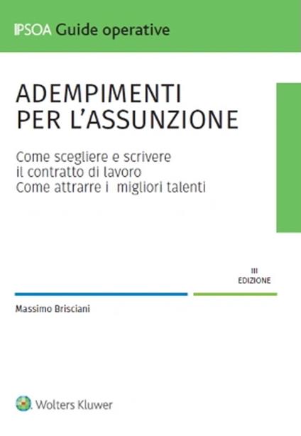 Adempimenti per l'assunzione. Come scegliere e scrivere il contratto di lavoro. Come attrarre i migliori talenti - Massimo Brisciani - copertina