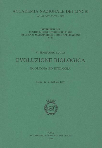 Evoluzione biologica e i grandi problemi della biologia. Ecologia ed etologia. 6º Seminario (Roma, 22-24 febbraio 1979) - copertina