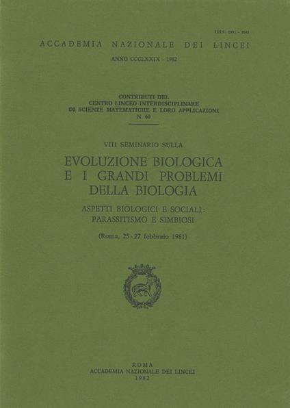 Evoluzione biologica e i grandi problemi della biologia. Aspetti biologici e sociali: parassitismo e simbiosi. 8º Seminario (Roma, 25-27 febbraio 1981) - copertina