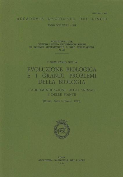 Evoluzione biologica e i grandi problemi della biologia. L'addomesticazione degli animali e delle piante. 10º Seminario (Roma, 24-26 febbraio 1983) - copertina