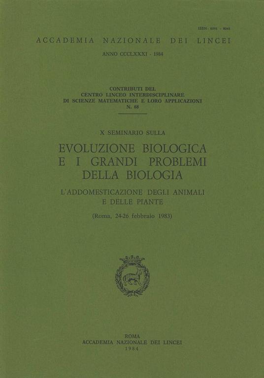 Evoluzione biologica e i grandi problemi della biologia. L'addomesticazione degli animali e delle piante. 10º Seminario (Roma, 24-26 febbraio 1983) - copertina