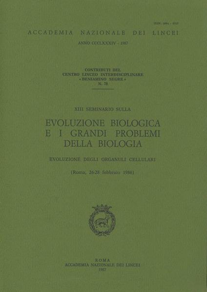 Evoluzione biologica e i grandi problemi della biologia. Evoluzione degli organuli cellulari. 13º Seminario (dal 26 al 28 febbraio 1986) - copertina