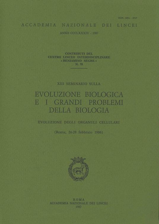 Evoluzione biologica e i grandi problemi della biologia. Evoluzione degli organuli cellulari. 13º Seminario (dal 26 al 28 febbraio 1986) - copertina