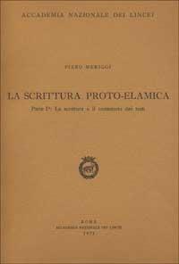 La scrittura proto-elamica. Vol. 1: La scrittura e il contenuto dei testi. - Piero Meriggi - copertina