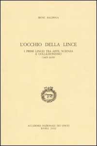 L' occhio della lince. I primi lincei tra arte, scienza e collezionismo (1603-1630) - Irene Baldriga - copertina