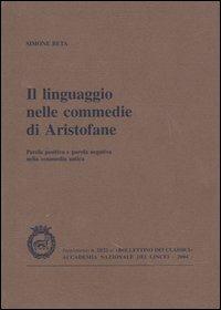 Il linguaggio nelle commedie di Aristofane. Parola positiva e parola negativa nella commedia antica - Simone Beta - copertina