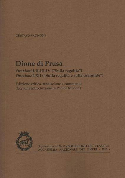 Dione di Prusa. Orazioni I, II, III, IV («Sulla regalità»), orazione LXII («Sulla regalità e sulla tirannide») - Gustavo Vagnone - copertina