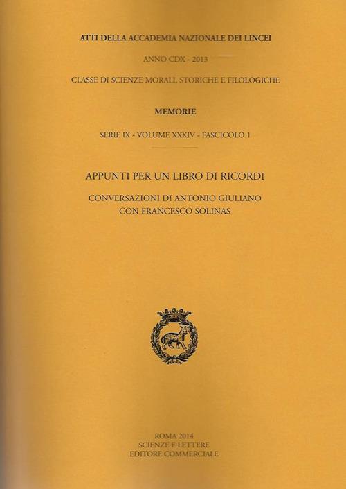 Atti dell'Accademia Nazionale dei Lincei. Serie IX. Memorie di scienze morali, storiche e filosofiche. Vol. 34\1: Appunti per un libro di ricordi. Conversazioni di Antonio Giuliano con Francesco Solinas. - Antonio Giuliano,Francesco Solinas - copertina