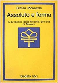 Assoluto e forma. A proposito della filosofia dell'arte di Malraux - Stefan Morawski - copertina