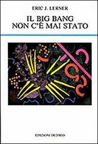 Il big bang non c'è mai stato - Eric J. Lerner - copertina