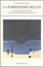 La formazione dell'io. Dalle saggezze antiche alla conquista della personalità