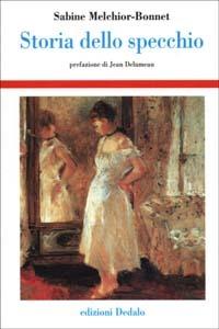 Storia dello specchio - Sabine Melchior Bonnet - Libro - edizioni Dedalo -  Storia e civiltà | IBS