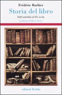 Storia del libro. Dall'antichità al XX secolo - Frédéric Barbier - Libro -  edizioni Dedalo - Storia e civiltà | IBS