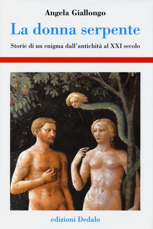 La donna serpente. Storie di un enigma dall'antichità al XXI secolo - Angela Giallongo - copertina