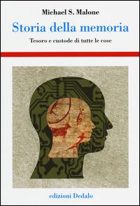 Storia della memoria. Tesoro e custode di tutte le cose - Michael S. Malone - copertina