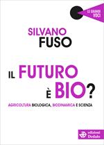 Il futuro è bio? Agricoltura biologica, biodinamica e scienza