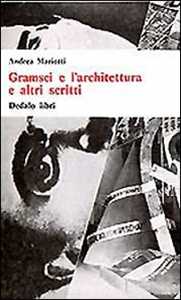 Gramsci e l'architettura e altri scritti