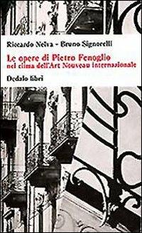 Le opere di Pietro Fenoglio nel clima dell'Art Nouveau internazionale. Ediz. illustrata - Riccardo Nelva,Bruno Signorelli - copertina