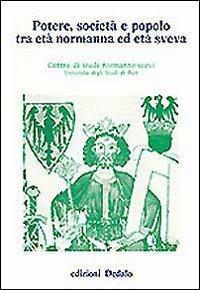 Potere, società e popolo tra età normanna ed età sveva. Atti delle 5e Giornate normanno-sveve - copertina