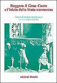 Ruggero il gran conte e l'inizio dello Stato normanno. Atti delle 2e Giornate normanno-sveve