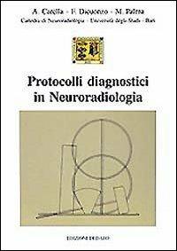 Protocolli diagnostici in neuroradiologia - Aristide Carella,Franca Dicuonzo,Michele Palma - copertina