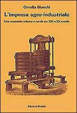 L' impresa agro-industriale. Una economia urbana e rurale tra XIX e XX secolo