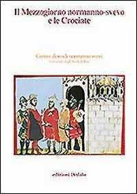 Il Mezzogiorno normanno-svevo e le crociate. Atti delle 14/e Giornate normanno-sveve