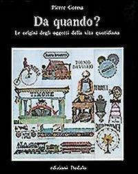 Da quando? Le origini degli oggetti della vita quotidiana - Pierre Germa - copertina