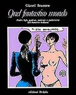 Quel fantastico mondo. Padri, figli, padrini, padroni e padreterni del fumetto italiano