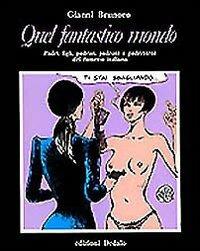 Quel fantastico mondo. Padri, figli, padrini, padroni e padreterni del fumetto italiano - Gianni Brunoro - copertina