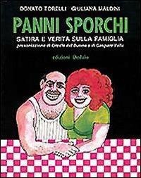 Panni sporchi. Satira e verità sulla famiglia - Donato Torelli,Giuliana Maldini - copertina