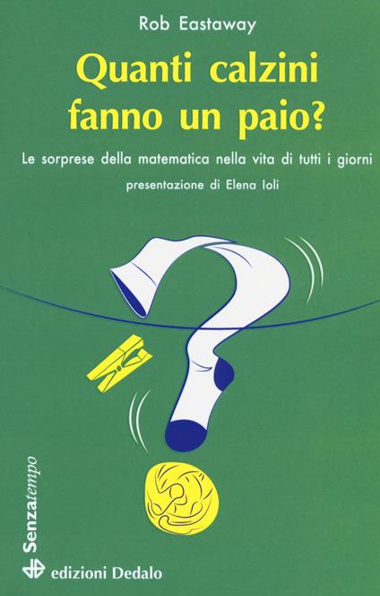 Quanti calzini fanno un paio? Le sorprese della matematica nella vita di tutti i giorni - Rob Eastaway - copertina