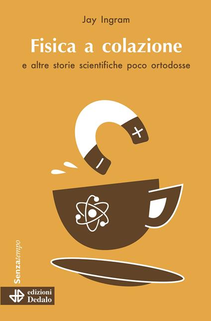 Fisica a colazione e altre storie scientifiche poco ortodosse - Jay Ingram - copertina