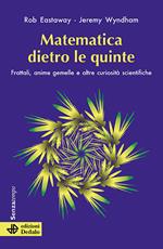 Matematica dietro le quinte. Frattali, anime gemelle e altre curiosità scientifiche