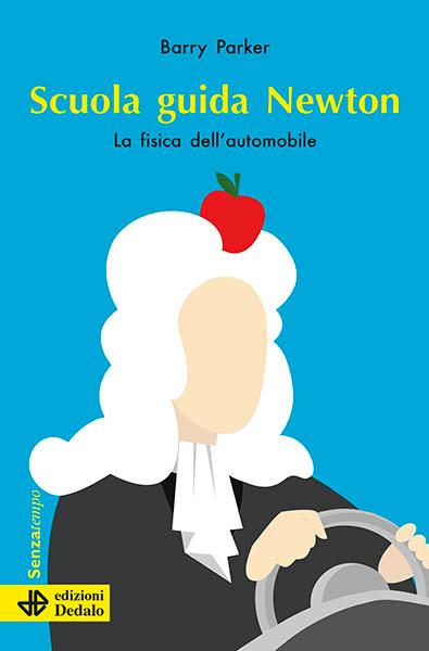 Scuola guida Newton. La fisica dell'automobile - Barry Parker - copertina