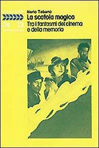 La scatola magica. Tra i fantasmi del cinema e della memoria - Nerio Tebano - copertina