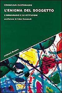 L' enigma del soggetto. L'immaginario e le istituzioni - Cornelius Castoriadis - copertina