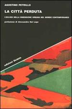 La città perduta. L'eclissi della dimensione urbana nel mondo contemporaneo