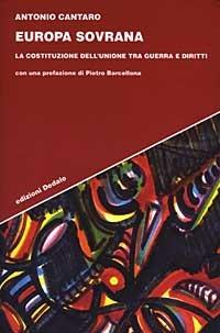 Europa sovrana. La costituzione dell'Unione tra guerra e diritti - Antonio Cantaro - copertina