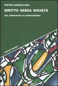 Diritto senza società. Dal disincanto all'indifferenza - Pietro Barcellona - copertina