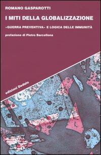 I miti della globalizzazione. «Guerra preventiva» e logica delle immunità - Romano Gasparotti - copertina