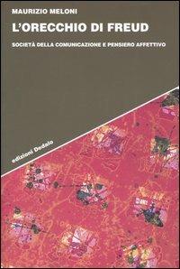 L' orecchio di Freud. Società della comunicazione e pensiero affettivo - Maurizio Meloni - copertina