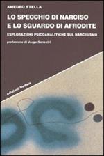 Lo specchio di Narciso e lo sguardo di Afrodite. Esplorazioni psicoanalitiche sul narcisismo