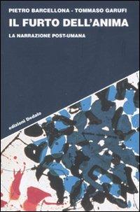 Il furto dell'anima. La narrazione post-umana - Pietro Barcellona,Tommaso Garufi - copertina