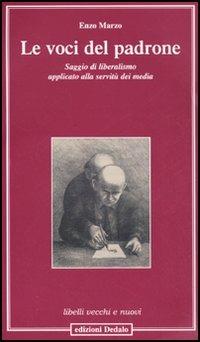 Le voci del padrone. Saggio di liberalismo applicato alla servitù dei media - Enzo Marzo - copertina