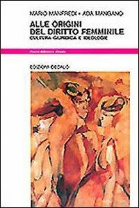 Alle origini del diritto femminile. Cultura giuridica e ideologie - Mario Manfredi,Ada Mangano - copertina