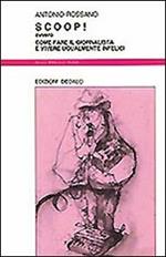 Scoop! Ovvero come fare il giornalista e vivere ugualmente infelici