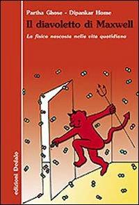 Il diavoletto di Maxwell. La fisica nascosta nella vita quotidiana - Partha Ghose,Dipankar Home - copertina