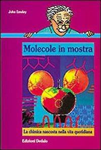 Molecole in mostra. La chimica nascosta nella vita quotidiana - John Emsley - copertina