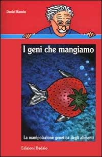 I geni che mangiamo. La manipolazione genetica degli alimenti - Daniel Ramon - copertina